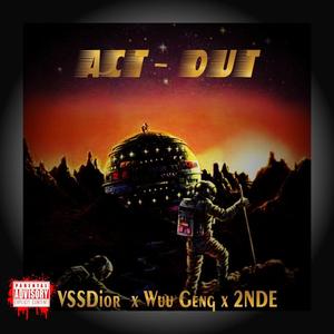 ACT -OUT (feat. VSSDior, 2NDĒ & Wuu Geng) [Explicit]