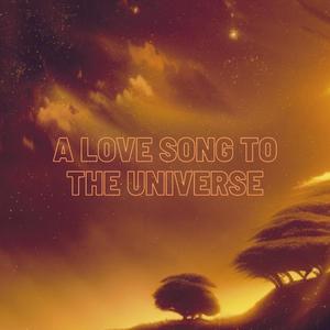 A Love Song to the Universe (Explicit)