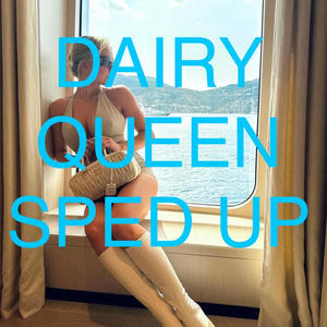 Dairy Queen (Sped Up)