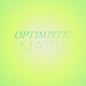 Optimistic Matter