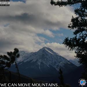 We Can Move Mountains (Explicit)