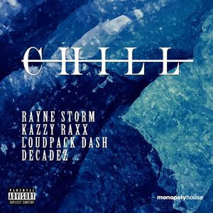 Chill(feat. Kazzy Raxx, Loudpack Dash & DecadeZ) (Explicit)
