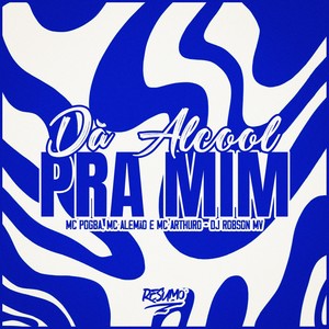 Dá Alcool Pra Mim (Explicit)