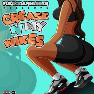 Crease N My Nikes (Explicit)