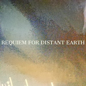 Requiem for Distant Earth