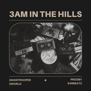3AM IN THE HILLS (feat. Asian Trooper & Z WORLD)