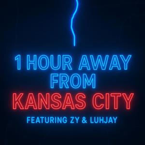 1 hour away from Kansas City (feat. Zy & luhjay) (Explicit)