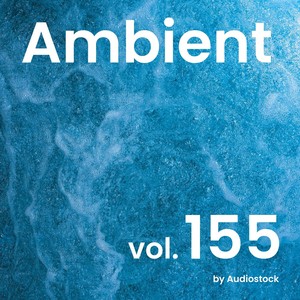 アンビエント, Vol. 155 -Instrumental BGM- by Audiostock