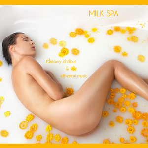 Milk Spa (Dreamy Chillout & Ethereal Music)