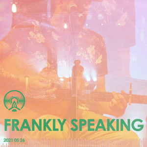 Frankly Speaking 2021 05 26 (Live at Radio Artifact)