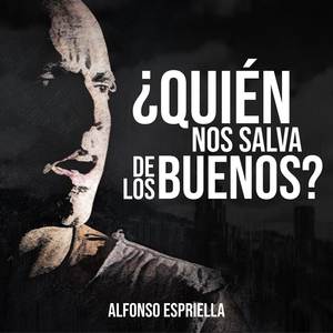 ¿Quién Nos Salva de los Buenos?