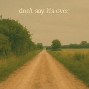 Don't Say It's Over