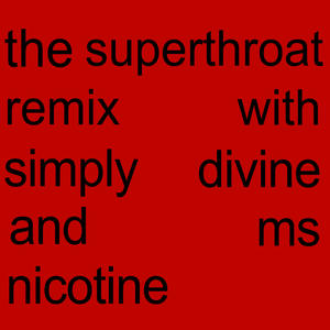 the superthroat remix with simply divine and ms nicotine (feat. Simply Divine & Ms Nicotine) [Explicit]