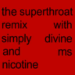 the superthroat remix with simply divine and ms nicotine (feat. Simply Divine & Ms Nicotine) (Explicit)