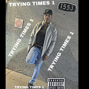 TRYING TIMES 1 (Explicit)