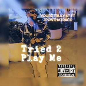 Tried 2 Play Me (feat. JPonThaTrack) (Explicit)