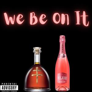 We Be On It (feat. CaPoLiEs) [Explicit]