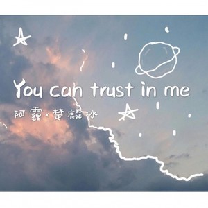 You can trust in me