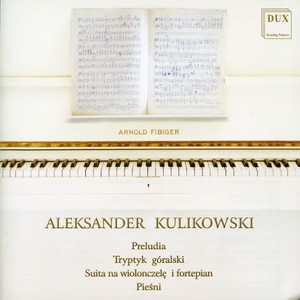 KULIKOWSKI, A.: Preludes / Mountain Triptych / Suite for Cello / Songs (Mikołajczyk, Gębski, Wróbel, Rutkowski, Wolanin, Camerata Vistula)