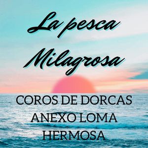 LA PESCA MILAGROSA- CORO DE DORCAS DE LOMA HERMOSA (en vivo)