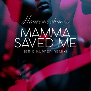 Mamma Saved Me (Eric Kupper Remix)