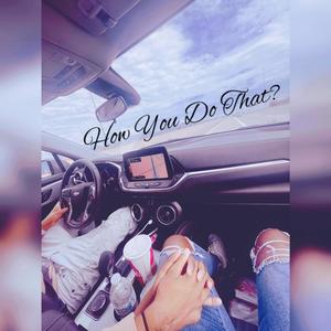 How You Do That? (Explicit)