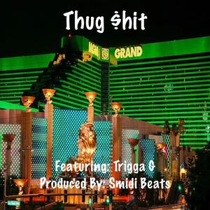 Thug $hit (feat. Trigga G) (Explicit)
