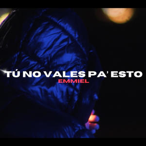 Tú No Vales Pa' Esto (Explicit)