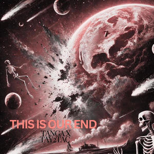 THIS IS OUR END (feat. Tay2Tac) [Explicit]