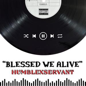 BLESSED WE ALIVE