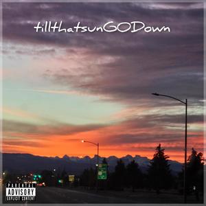 tillthatsunGODown (Explicit)