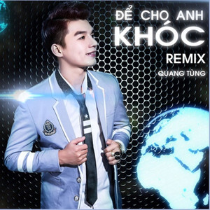 Để Cho Anh Khóc (Remix)