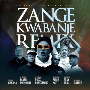 Zange Kwabanje (feat. Flash Ikumkani, ProXnakedmynd, Foxy Saul, Alter Kay & Elliker) (Remix|Explicit)