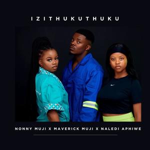 Izithukuthuku (feat. Maverick Muji & Naledi Aphiwe)