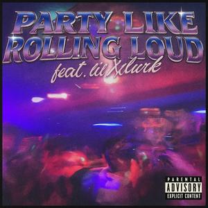 Party Like Rolling Loud (feat. Lil Xlurk) (Explicit)
