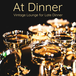 At Dinner: Vintage Lounge for Late Dinner