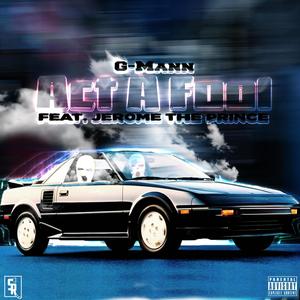 Act a Fool(feat. Jerome The Prince) (Explicit)