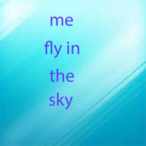 me fly in the sky