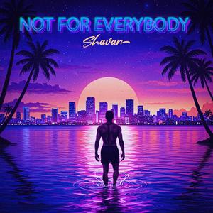 Not For Everybody