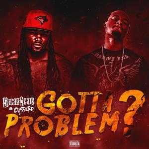 Gotta Problem? (feat. Cyssero) [Explicit]