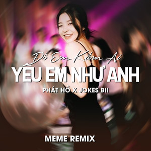 Đố Em Kiếm Ai Yêu Em Như Anh (Remix)