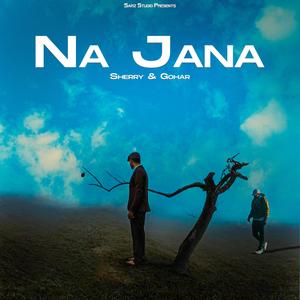 Na Jana (feat. Sherry & Gohar)