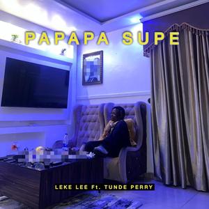 Papapa Supe (feat. Tunde Perry) [Explicit]