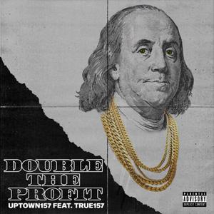 Double The Profit (feat. True157) [Explicit]