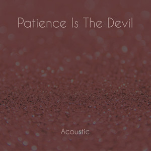 Patience Is The Devil (Acoustic)