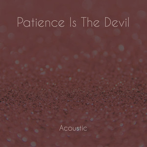 Patience Is The Devil (Acoustic)