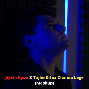 Jiyein Kyun X Tujhe Kitna Chahne Lage (Mashup)