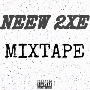 Neew 2XE mixtape (MGA history) [Explicit]