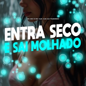 ENTRA SECO E SAI MOLHADO (Explicit)