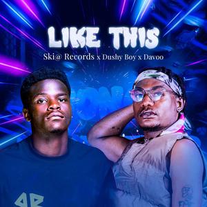 Like This (feat. Dushy Boy & Davoo) (Explicit)